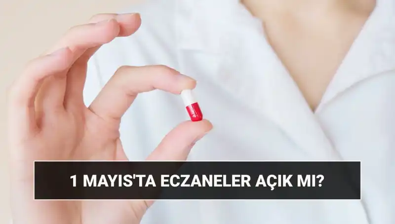 Eczaneler 1 Mayıs’ta Açık mı, Kapalı mı? Cevaplar Burada!