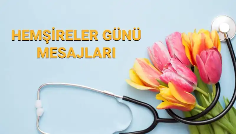 Hemşireler Günü'nde Sevdiklerinize Gönderilecek Anlamlı Mesajlar