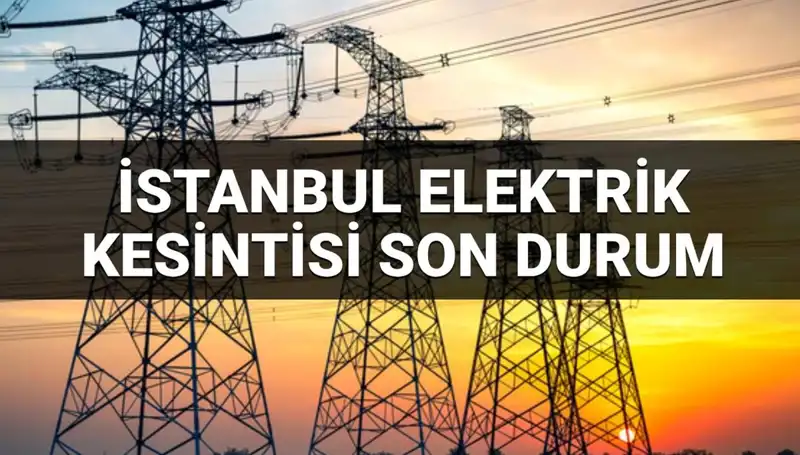 İstanbul'da Beklenen Elektrik Kesintisi: Hangi İlçelerde, Ne Zaman Olacak?
