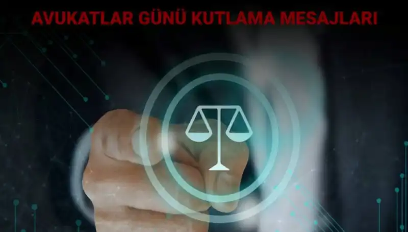 Avukatlar Günü’nde Dikkat Çeken Mesajlar ve Kutlama Sözleri