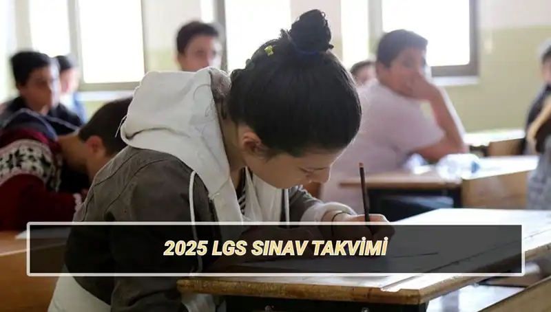 LGS 2025 Tarihi ve Sınav Süreci: Tüm Detaylar Burada