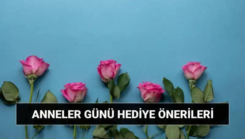 Anneler Günü İçin Unutulmaz Hediye Önerileri ile Anne Kalbini Kazanın