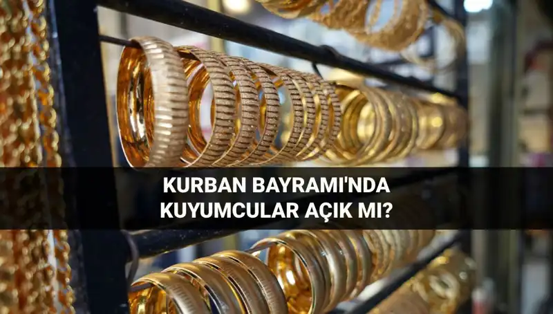 Kurban Bayramı’nda Kuyumcular Açık mı? 2023 Cevabı Burada!