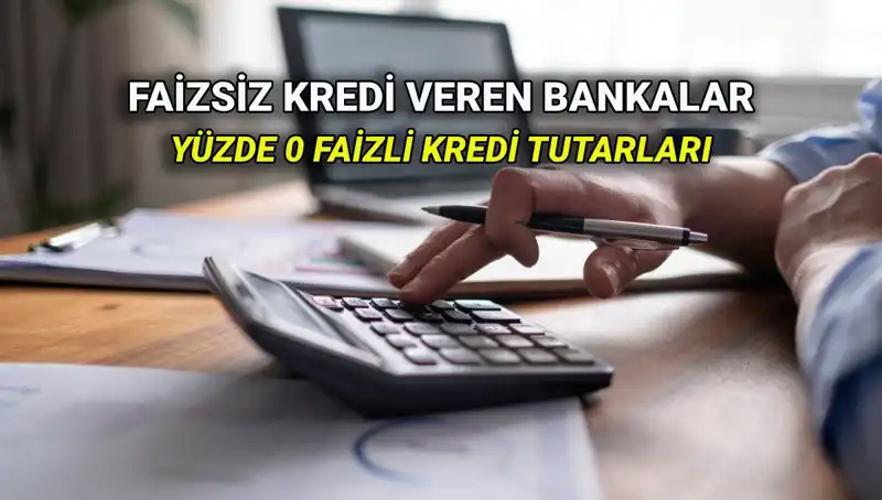 2025 Yılında Yüzde 0 Faizli Kredi Veren Bankalar ve Koşulları