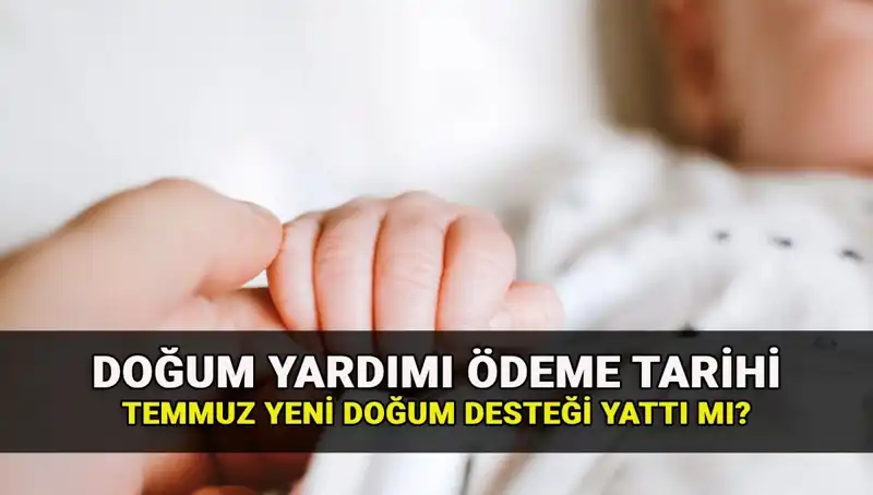 Doğum Yardımı Ödemeleri: Temmuz Ayı Parası Hesaplara Yatacak Mı?