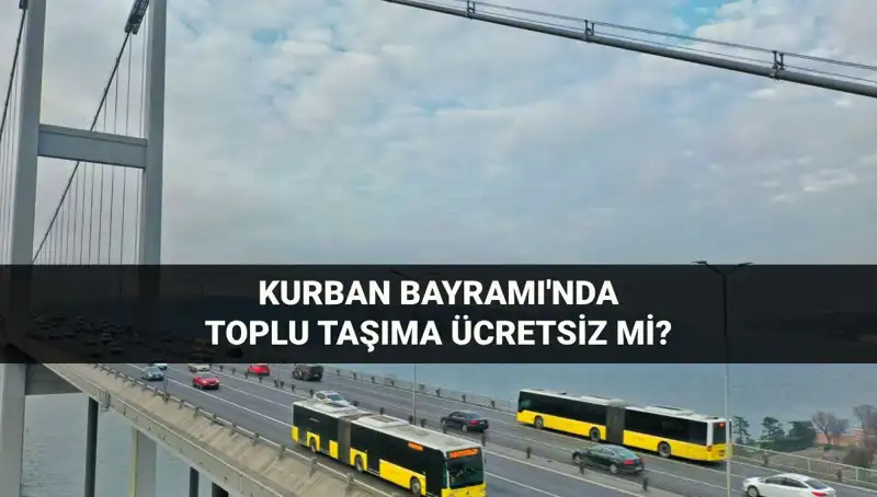 Kurban Bayramı'nda Toplu Taşıma Ücretsiz Mi? Detaylar Açıklandı!